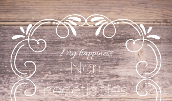 My non negotiables list. The things I will do to make myself happier